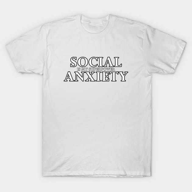 Social Anxiety Is My Superpower White T-Shirt by felixbunny